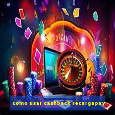 como usar cashback recargapay